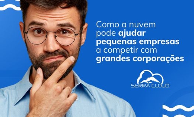 Como a nuvem pode ajudar pequenas empresas a competir com grandes corporações